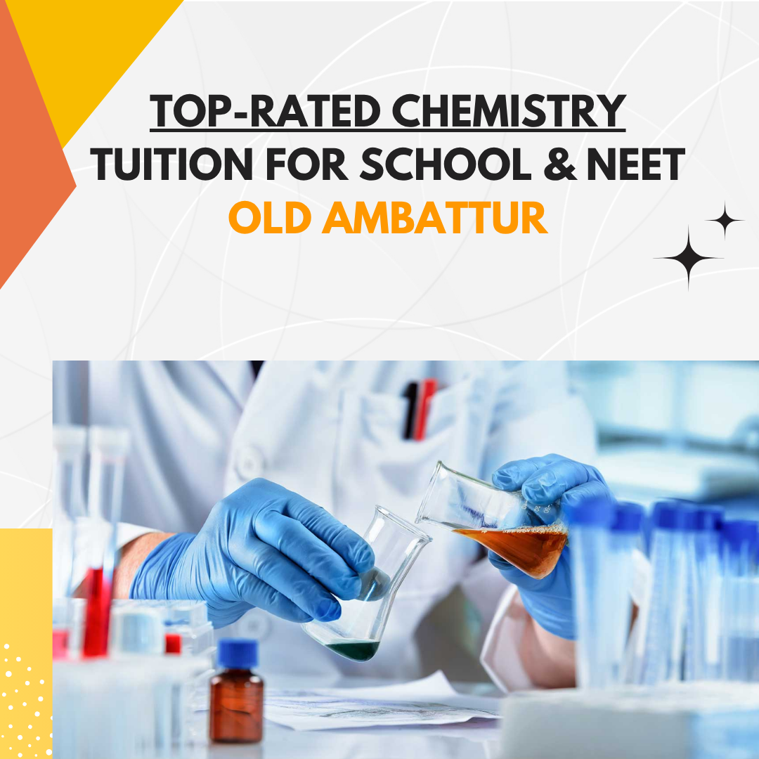 Top-Rated Chemistry Tuition for School & NEET – Old Ambattur